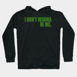 "I Don't Wanna Be Me" Hoodie